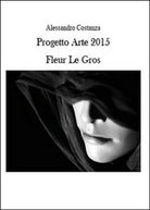 Progetto Arte 2015. Fleur Le Gros di Alessandro Costanza, 2015 - ER