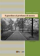 Il giardino al profumo di menta di Raffaella Aquilina, 2017, Youcanprint - ER