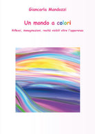 Un mondo a colori - di Giancarla Mandozzi, 2018, Youcanprint