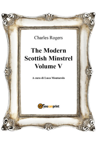 The Modern Scottish Minstrel , Volume V, Charles Rogers, L. Montarolo, 2018