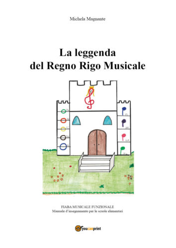 La leggenda del Regno Rigo Musicale - Michela Magnante, 2017, Youcanprint - P