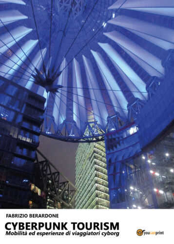Cyberpunk tourism. Mobilita ed esperienze di viaggiatori cyborg F. Berdardone