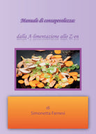 Manuale di consapevolezza dalla A-limentazione allo Z-en, 2018, Youcanprint