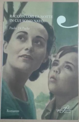 RACCONTAMI LA NOTTE IN CUI SONO NATO - PAOLO DI PAOLO - PERRONE - 2008 - M