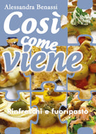 Cosi come viene. Rinfreschi e fuoripasto - Alessandra Benassi, 2019