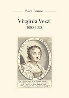Virginia Vezzi 1600-1638 - di Sara Bruno, 2018, Youcanprint - ER