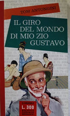 Il giro del mondo di mio zio Gustavo - Prima Edizione,Tom Antongini,Il Girasole,
