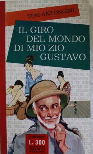 Il giro del mondo di mio zio Gustavo - Prima Edizione,Tom Antongini,Il Girasole,