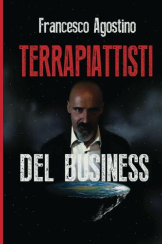 I terrapiattisti del business di Francesco Agostino, 2020, Indipendently Publi