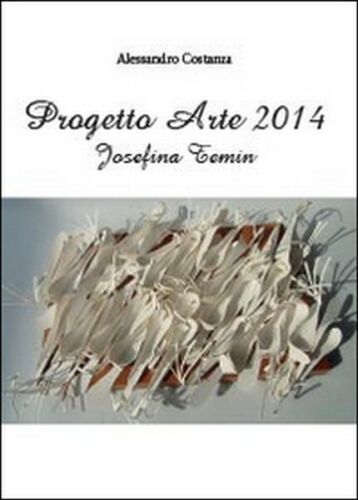 Progetto Arte 2014. Josefina Temin, 2014, Youcanprint - ER