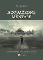 Acquazzone mentale di Amerigo Liotti, 2018, Youcanprint - ER