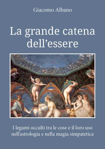 La grande catena dell’essere. I legami occulti tra le cose e il loro uso