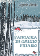 Fantasia in grigio chiaro, di Raffaella Villaschi, 2015, Youcanprint