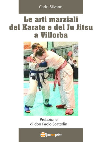 Le arti marziali del Karate e del Ju Jitsu a Villorba - Carlo Silvano, 2020, Y