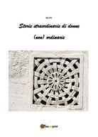 Storie straordinarie di donne non ordinarie di Aa. Vv., 2018, Youcanprint