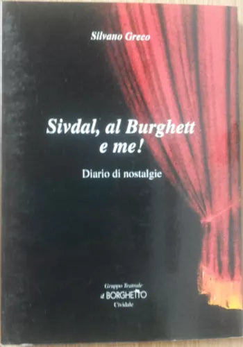 Sivdal, al Burghett e me! Diario di nostalgie - Greco - Baraldini,1999 - R