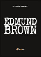 Edmund Brown di Simone Toscano, 2014, Youcanprint