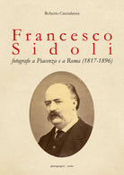 Francesco Sidoli fotografo a Piacenza e a Roma 1817-1896 -ER