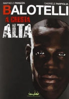  BALOTELLI. A CRESTA ALTA / RAFFAELE PANIZZA,GABRIELE PARPIGLIA