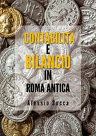 Contabilita e bilancio in Roma antica - Alessio Succa, 2019, Youcanprint