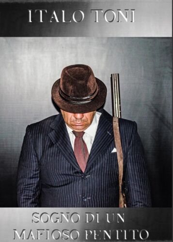 Sogno di un mafioso pentito - di Italo Toni, 2017, Youcanprint