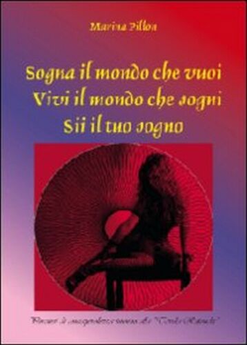 Sogna il mondo che vuoi. Vivi il mondo che sogni. Sii il tuo sogno, 2013