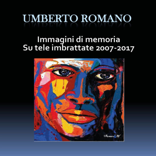 Immagini di memoria su tele imbrattate 2007-2017 - di Umberto Romano, 2018 - ER