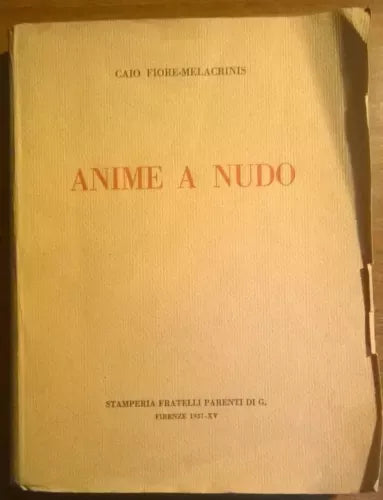 Anime a nudo - Caio Fiore-Melacrinis - Stamperia fratelli Parenti di G.,1937 -L 