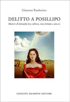 Delitto a Posillipo. Misteri di famiglia tra cultura, meschinità e amore di Giac