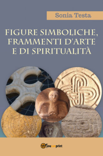 Figure simboliche, frammenti d’arte e di spiritualita, di Sonia Testa, 2018 ER