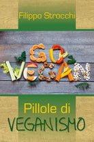 Go vegan. Pillole di veganismo di Filippo Strocchi, 2018, Youcanprint