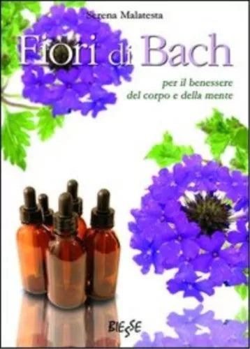 Fiori di Bach. Per il benessere del corpo e della mente | Serena Malatesta