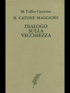 IL CATONE MAGGIORE. DIALOGO SULLA VECCHIEZZA CLASSICI LATINI