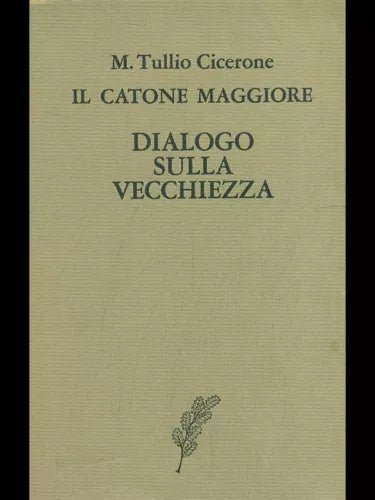 IL CATONE MAGGIORE. DIALOGO SULLA VECCHIEZZA CLASSICI LATINI
