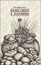 Pane, orzo e zucchero di Nini Miglietta, 2014, Lupo ed. - ER