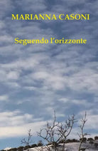 Seguendo l’orizzonte, di Marianna Casoni, 2019, Youcanprint