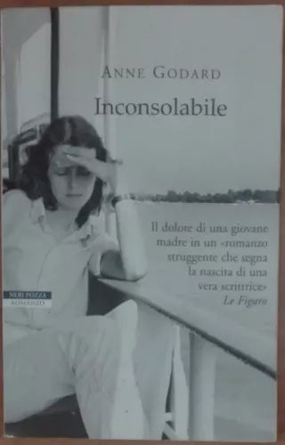 Inconsolabile - Godard Anne - Neri Pozza,2007 - A