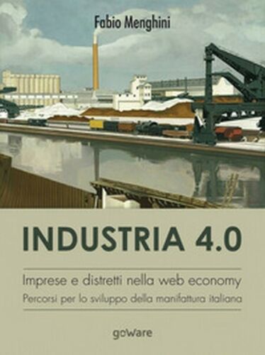 Industria 4.0. Imprese e distretti nella web economy. Percorsi per lo sv... - ER