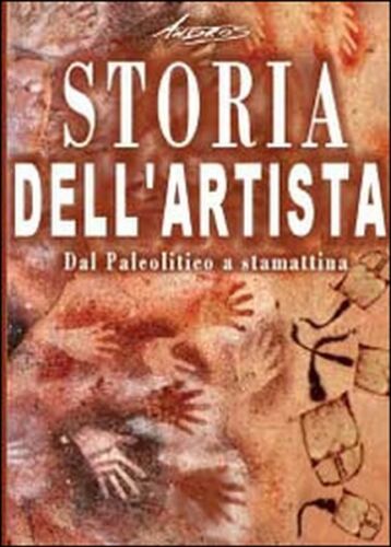 Storia dell’artista. Dal Paleolitico a stamattina Andros, 2014, Youcanprint ER