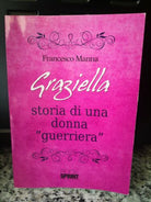 Graziella, storia di una donna guerriera di Francesco Manna,2013,Book Sprint -F