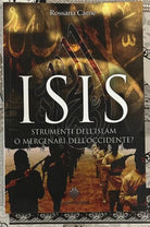 Isis. Strumenti dell’Islam o mercenari dell’Occidente? di Rossana Carne, 2016,