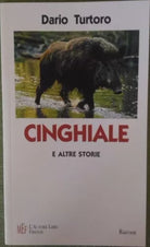 Cinghiale e altre storie - Dario Turtoro, 2007, L’Autore Libri Firenze