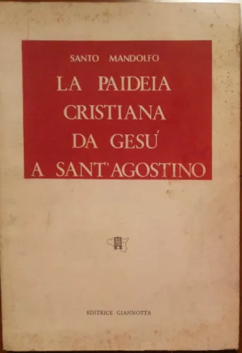 La paideia cristiana da Gesù a Sant'Agostino - Mandolfo - Giannotta,1979 - A
