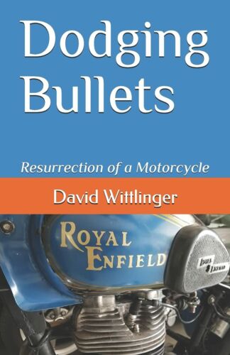 Dodging Bullets Resurrection of a Motorcycle di David Wittlinger