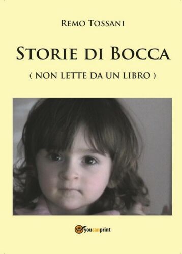 Storie di bocca - Remo Tossani, 2017, Youcanprint - ER