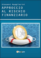 Approccio al rischio finanziario di Giovanni Quaglierini, 2015, Youcanprint