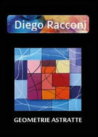 Geometrie astratte di Diego A. Racconi, 2014, Youcanprint - ER