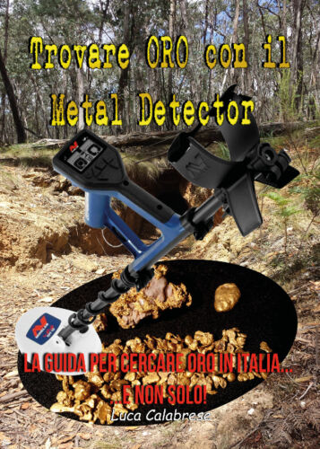 Trovare ORO con il Metal Detector, di Luca Calabrese, 2018, Youcanprint