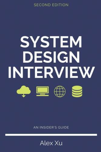 System Design Interview - An Insider’s Guide, Second Edition di Alex Xu, 2020,