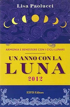 Un anno con la luna 2012 - Lisa Paolucci - Eifis Editore,2011 - A